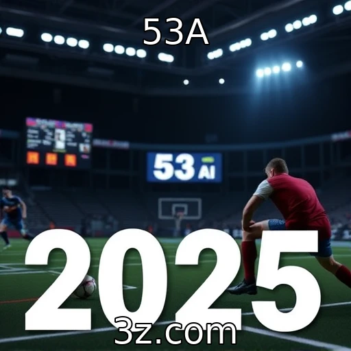 53A Apostas esportivas em 2025: Análise completa das melhores estratégias